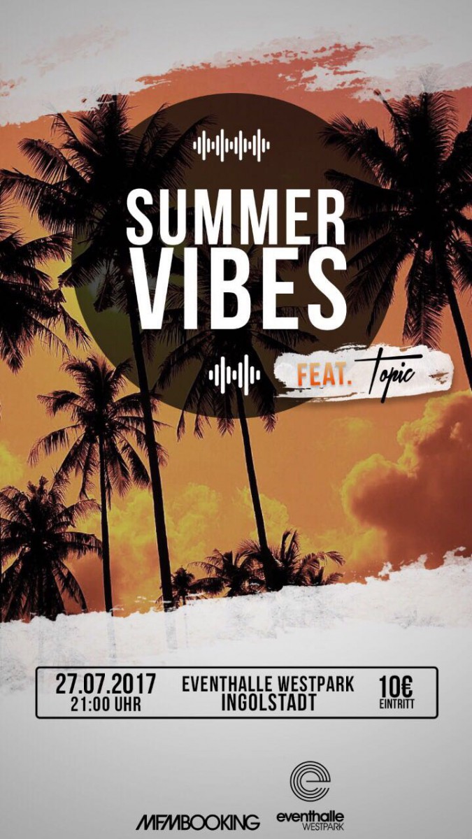 SUMMER VIBES feat. DJ TOPIC Donnerstag, 27.07.2017 2000 Uhr